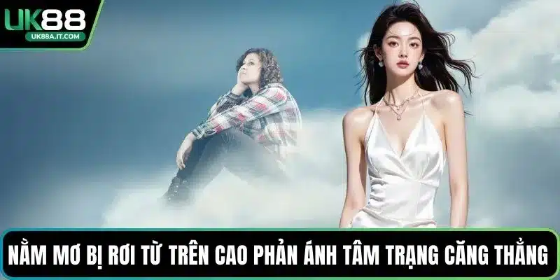 Nằm mơ bị rơi từ trên cao phản ánh tâm trạng căng thẳng